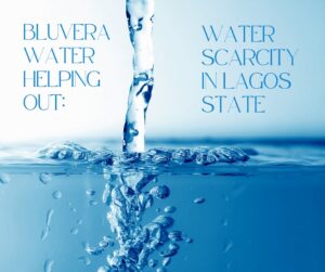 BLUVERA WATER HELPING OUT—WATER SCARCITY IN LAGOS STATE